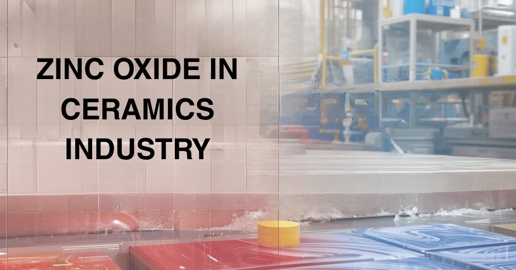 Zinc Oxide in Ceramics Industry