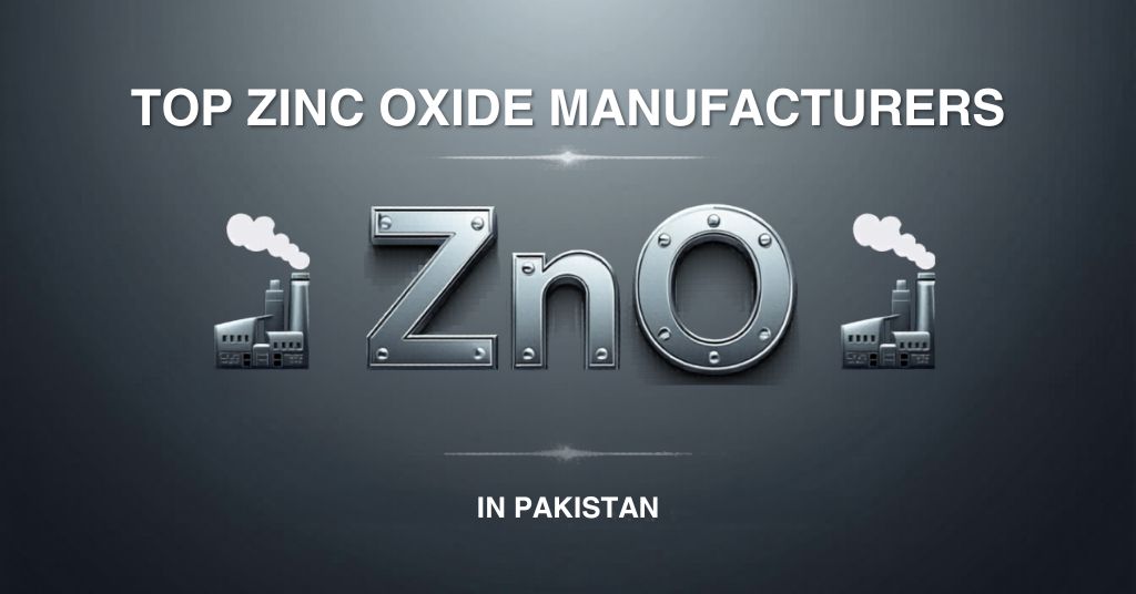 Top Zinc Oxide Manufacturers in Pakistan (2026 Guide for B2B Buyers)